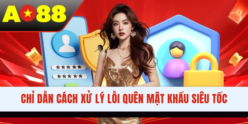 Chỉ dẫn cách xử lý lỗi quên mật khẩu siêu tốc