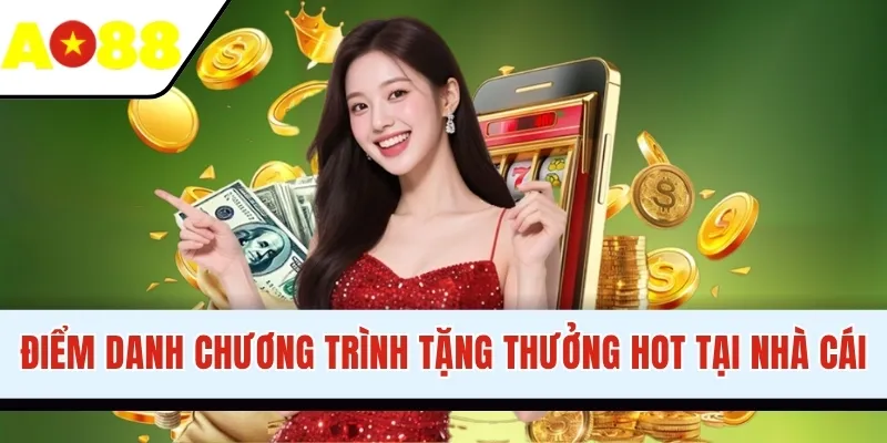 Điểm danh chương trình tặng thưởng hot tại nhà cái