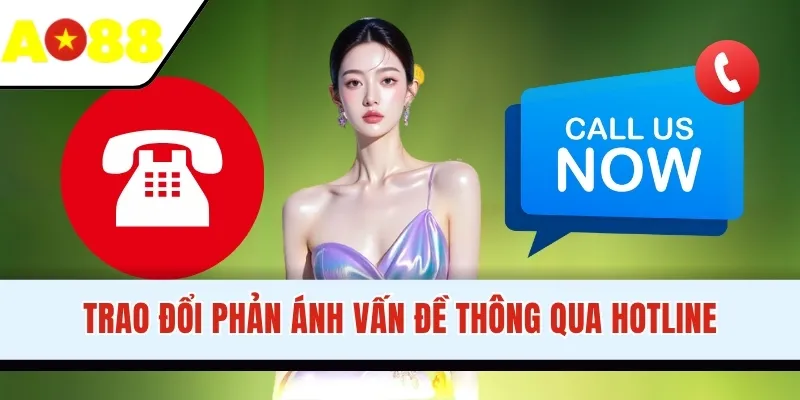 Trao đổi phản ánh vấn đề thông qua Hotline
